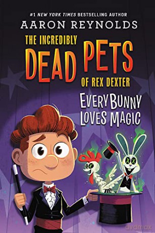 Everybunny Loves Magic: 3 (The Incredibly Dead Pets of Rex Dexter) - Aaron Reynolds [KSIĄŻKA]