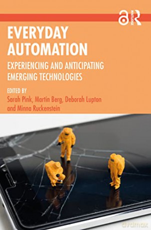 Everyday Automation: Experiencing and Anticipating Emerging Technologies - Sarah Pink [KSIĄŻKA]