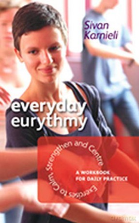 Everyday Eurythmy: Exercises to Calm, Strengthen and Centre. A Workbook for Daily Practice - Sivan Karnieli [KSIĄŻKA]
