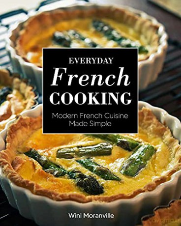 Everyday French Cooking: Modern French Cuisine Made Simple - Wini Moranville [KSIĄŻKA]