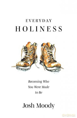 Everyday Holiness: Becoming Who You Were Made to Be - Josh Moody [KSIĄŻKA]