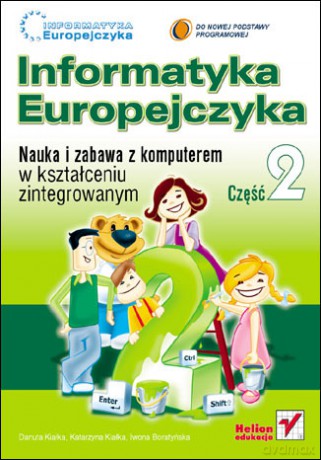 Informatyka Europejczyka. Nauka i zabawa z komputerem w kształceniu zintegrowanym. Część 2 [KSIĄŻKA]