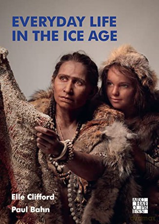 Everyday Life in the Ice Age: A New Study of Our Ancestors - Elle Clifford [KSIĄŻKA]