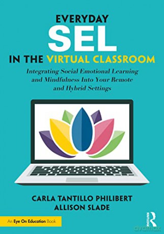 Everyday SEL in the Virtual Classroom: Integrating Social Emotional Learning and Mindfulness Into Your Remote and Hybrid Settings - Allison Slade [KSIĄŻKA]