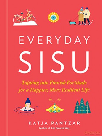 Everyday Sisu: Tapping into Finnish Fortitude for a Happier, More Resilient Life - Katja Pantzar [KSIĄŻKA]