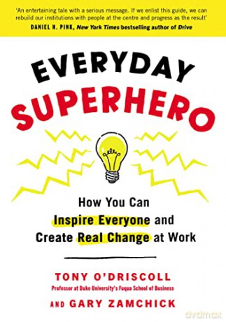Everyday Superhero: How You Can Inspire Everyone And Create Real Change At Work - Tony O'Driscoll [KSIĄŻKA]