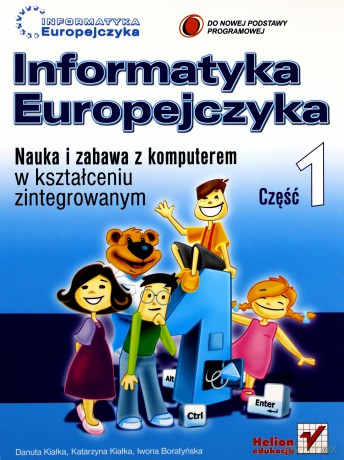 Informatyka Europejczyka. Nauka i zabawa z komputerem w kształceniu zintegrowanym. Część 1 [KSIĄŻKA]