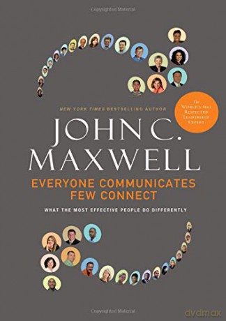 Everyone Communicates, Few Connect: What the Most Effective People Do Differently - John C. Maxwell [KSIĄŻKA]
