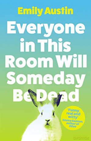 Everyone in This Room Will Someday Be Dead: Emily Austin - Emily Austin [KSIĄŻKA]