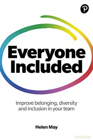 Everyone Included: How to improve belonging, diversity and inclusion in your team: How to improve belonging, diversity and inclusion in your team - Helen May [KSIĄŻKA]