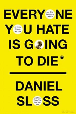 Everyone You Hate Is Going to Die: And Other Comforting Thoughts on Family, Friends, Sex, Love, and More Things That Ruin Your Life - Daniel Sloss [KSIĄŻKA]
