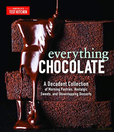 Everything Chocolate: A Decadent Collection of Morning Pastries, Nostalgic Sweets, and Showstopping Desserts - America's Test Kitchen [KSIĄŻKA]