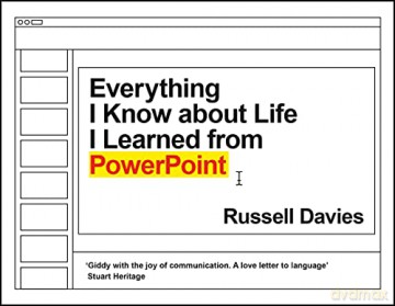 Everything I Know about Life I Learned from PowerPoint - Russell Davies [KSIĄŻKA]