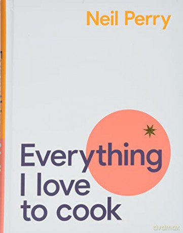 Everything I Love to Cook - Neil Perry [KSIĄŻKA]