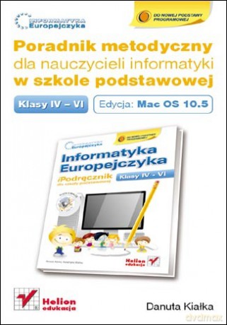 Informatyka Europejczyka. Poradnik metodyczny dla nauczycieli informatyki w szkole podstawowej, kl. IV-VI. Edycja: Mac OS 10.5. Wydanie III [KSIĄŻKA]