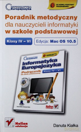Informatyka Europejczyka. Poradnik metodyczny dla nauczycieli informatyki w szkole podstawowej, kl. IV-VI. Edycja: Mac OS 10.5. Wydanie III [KSIĄŻKA]