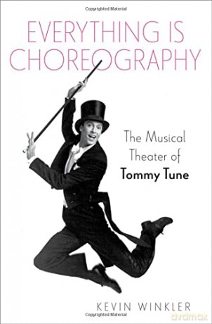 Everything is Choreography: The Musical Theater of Tommy Tune (Broadway Legacies) - Kevin Winkler [KSIĄŻKA]