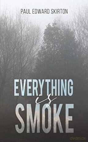 Everything is Smoke: A Collection of Original Poetry - Paul Edward Skirton [KSIĄŻKA]