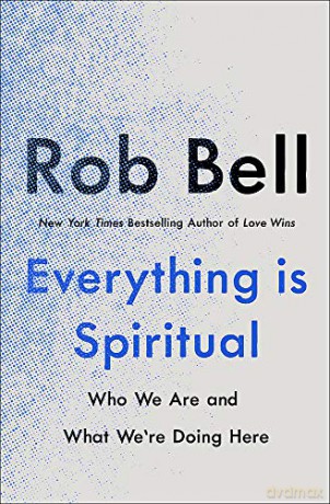 Everything is Spiritual: A Brief Guide to Who We Are and What We're Doing Here - Rob Bell [KSIĄŻKA]