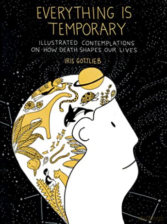 Everything is Temporary: Illustrated Contemplations on How Death Shapes Our Lives - Iris Gottlieb [KSIĄŻKA]