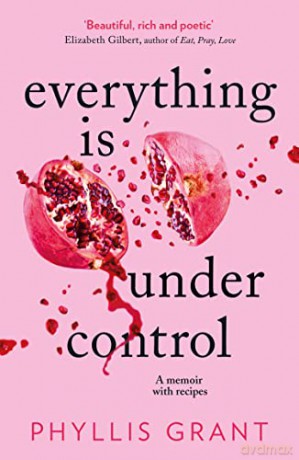 Everything is Under Control: A Memoir with Recipes - Phyllis Grant [KSIĄŻKA]