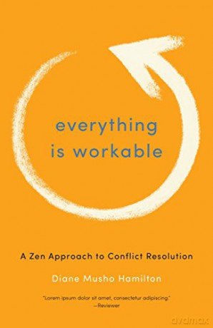 Everything is Workable: A ZEN Approach to Conflict Resolution - Diane Musho Hamilton [KSIĄŻKA]