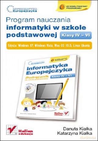 Informatyka Europejczyka. Program nauczania informatyki w szkole podstawowej, kl. IV - VI. Edycja Windows XP, Windows Vista, Mac OS 10.5, Linux Ubuntu [KSIĄŻKA]