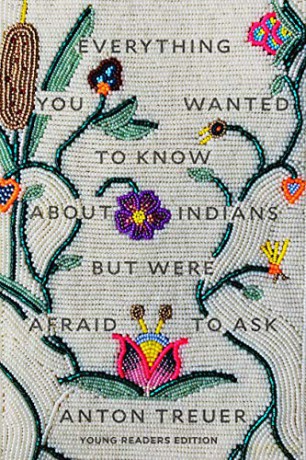 Everything You Wanted to Know About Indians But Were Afraid to Ask: Young Readers Edition - Anton Treuer [KSIĄŻKA]