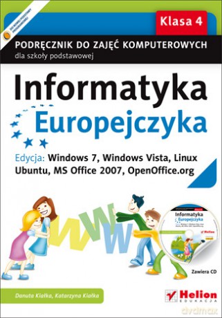 Informatyka Europejczyka. Podręcznik do zajęć komputerowych dla szkoły podstawowej, kl. 4. Edycja: Windows 7, Windows Vista, Linux Ubuntu, MS Office 2007, OpenOffice.org (Wydanie II) [KSIĄŻKA]+[CD]