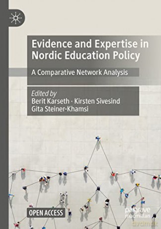 Evidence and Expertise in Nordic Education Policy: A Comparative Network Analysis - Berit Karseth [KSIĄŻKA]