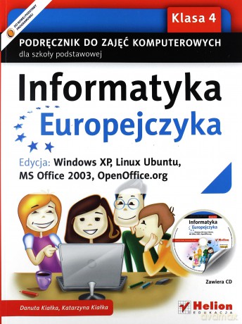 Informatyka Europejczyka. Podręcznik do zajęć komputerowych dla szkoły podstawowej, kl. 4. Edycja: Windows XP, Linux Ubuntu, MS Office 2003, OpenOffice.org (Wydanie II) [KSIĄŻKA]
