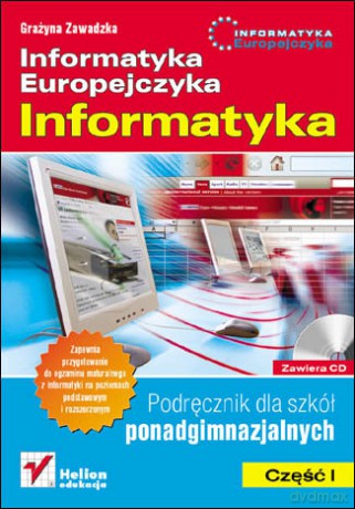 Informatyka Europejczyka. Informatyka. Podręcznik dla szkół ponadgimnazjalnych. Część 1 [KSIĄŻKA]+[CD]