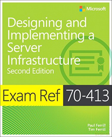 Exam Ref 70-413: Designing and Implementing an Enterprise Server Infrastructure - Paul Ferrill [KSIĄŻKA]