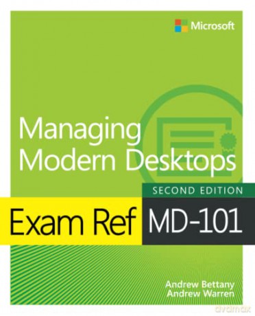 Exam Ref MD-101 Managing Modern Desktops - Andrew Bettany [KSIĄŻKA]
