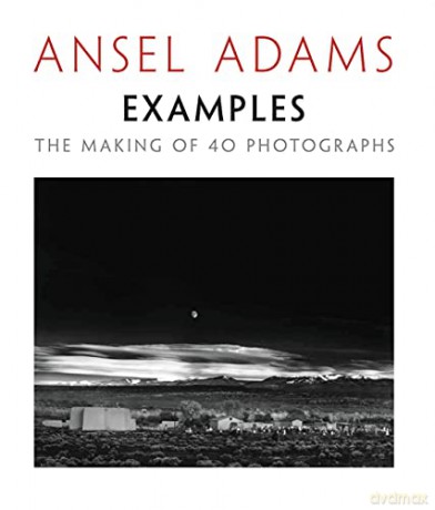 Examples: The Making Of 40 Photographs - Ansel Adams [KSIĄŻKA]