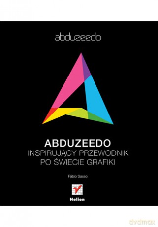 Abduzeedo. Inspirujący przewodnik po świecie grafiki [KSIĄŻKA]