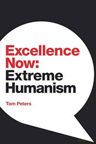 Excellence Now: Extreme Humanism - Tom Peters [KSIĄŻKA]
