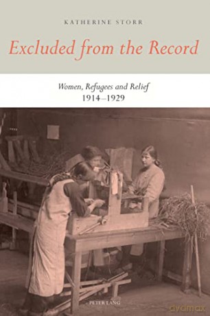 Excluded from the Record; Women, Refugees and Relief 1914-1929 - Katherine Storr [KSIĄŻKA]
