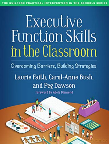 Executive Function Skills in the Classroom: Overcoming Barriers, Building Strategies (Guilford Practical Intervention in the Schools) - Laurie Faith [KSIĄŻKA]