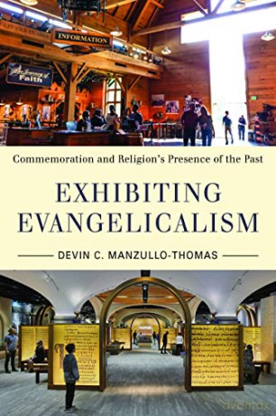 Exhibiting Evangelicalism: Commemoration and Religion's Presence of the Past (Public History in Historical Perspective) - Devin C Manzullo-Thomas [KSIĄŻKA]