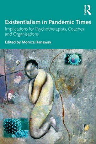 Existentialism in Pandemic Times: Implications for Psychotherapists, Coaches and Organisations - Monica Hanaway [KSIĄŻKA]