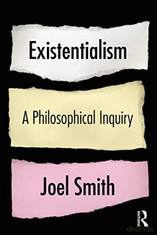 Existentialism: A Philosophical Inquiry - Joel Smith [KSIĄŻKA]