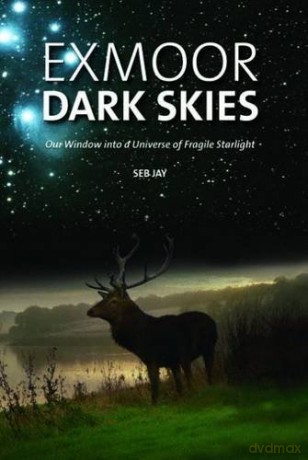 Exmoor Dark Skies: Our Window into a Universe of Fragile Starlight - Seb Jay [KSIĄŻKA]