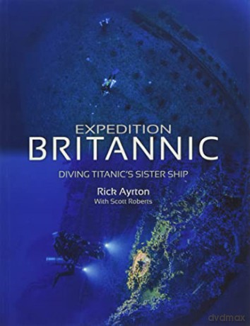 Expedition Britannic: Diving Titanic's Sister Ship - Rick Ayrton [KSIĄŻKA]
