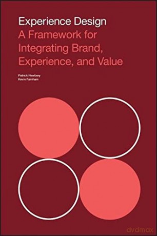 Experience Design: A Framework for Integrating Brand, Experience, and Value - Patrick Newbery [KSIĄŻKA]