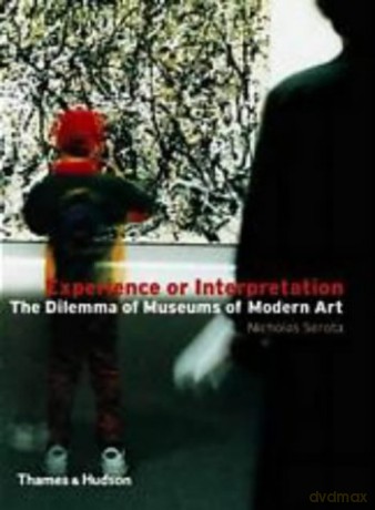 Experience or Interpretation: The Dilemma of Museums of Modern Art (Walter Neurath Memorial Lecture) - Nicholas Serota [KSIĄŻKA]