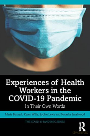 Experiences of Health Workers in the COVID-19 Pandemic: In Their Own Words (The COVID-19 Pandemic Series) - Marie Bismark [KSIĄŻKA]