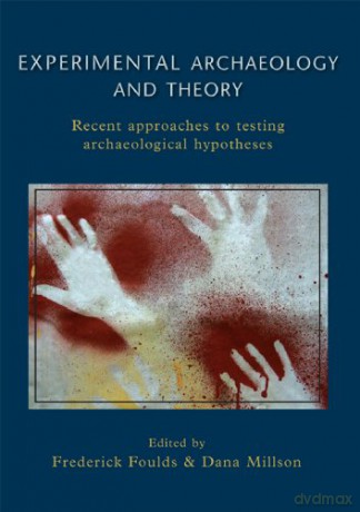 Experimental Archaeology and Theory: Recent Approaches to Archaeological Hypotheses - Frederick W. F. Foulds [KSIĄŻKA]