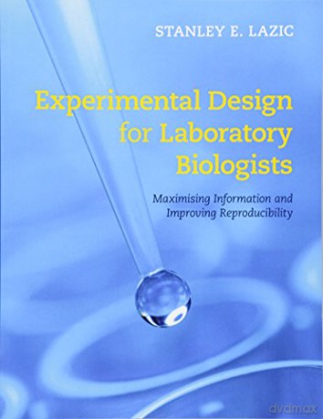 Experimental Design for Laboratory Biologists: Maximising Information and Improving Reproducibility - Stanley E. Lazic [KSIĄŻKA]