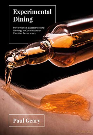 Experimental Dining: Performance, Experience and Ideology in Contemporary Creative Restaurants - Paul Geary [KSIĄŻKA]